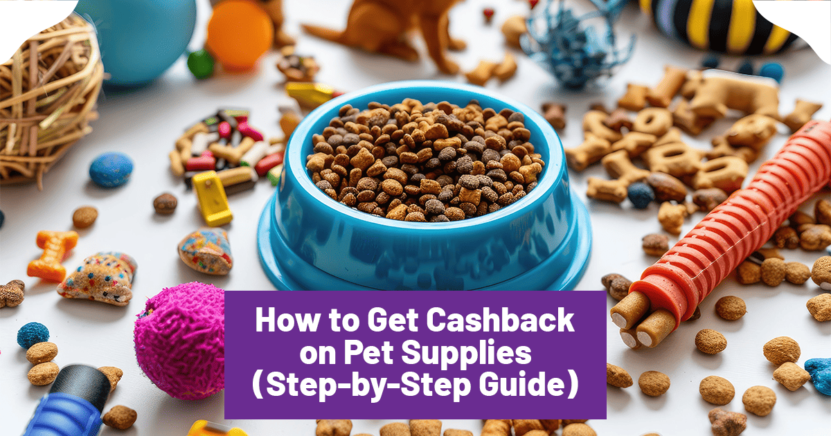 How to Get Cashback on Pet Supplies (Step-by-Step Guide)